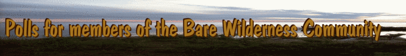Polls for members of the Bare Wilderness Community