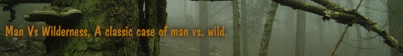 Man Vs Wilderness, A classic case of man vs. wild.